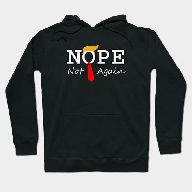 NOPE Not Again - One time with Donald Trump was more than America can handle Hoodie by colormecolorado